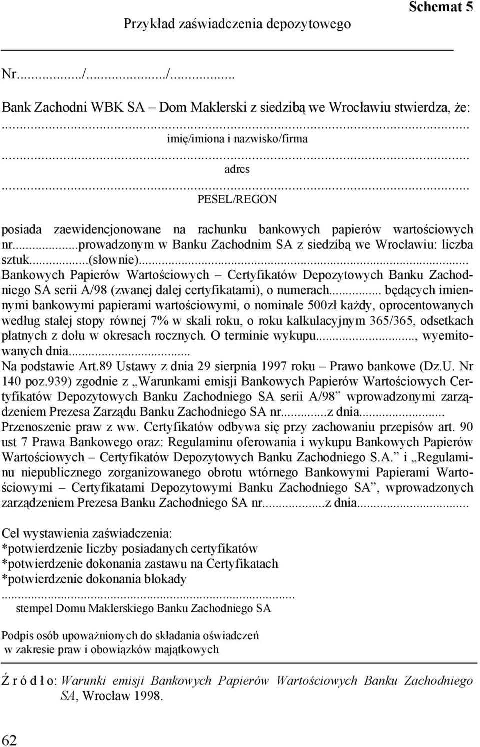 .. Bankowych Papierów Wartościowych Certyfikatów Depozytowych Banku Zachodniego SA serii A/98 (zwanej dalej certyfikatami), o numerach.