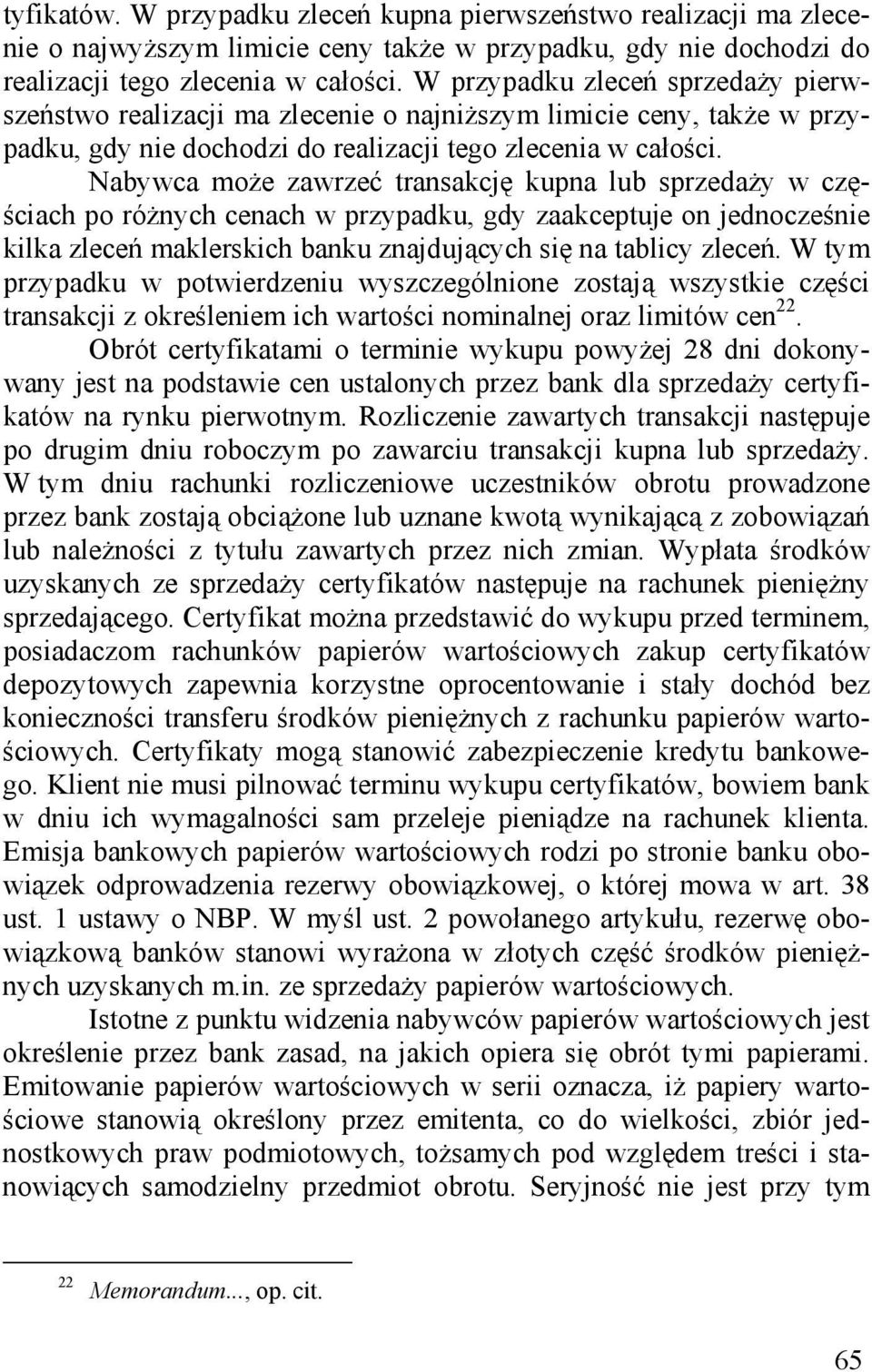 Nabywca może zawrzeć transakcję kupna lub sprzedaży w częściach po różnych cenach w przypadku, gdy zaakceptuje on jednocześnie kilka zleceń maklerskich banku znajdujących się na tablicy zleceń.