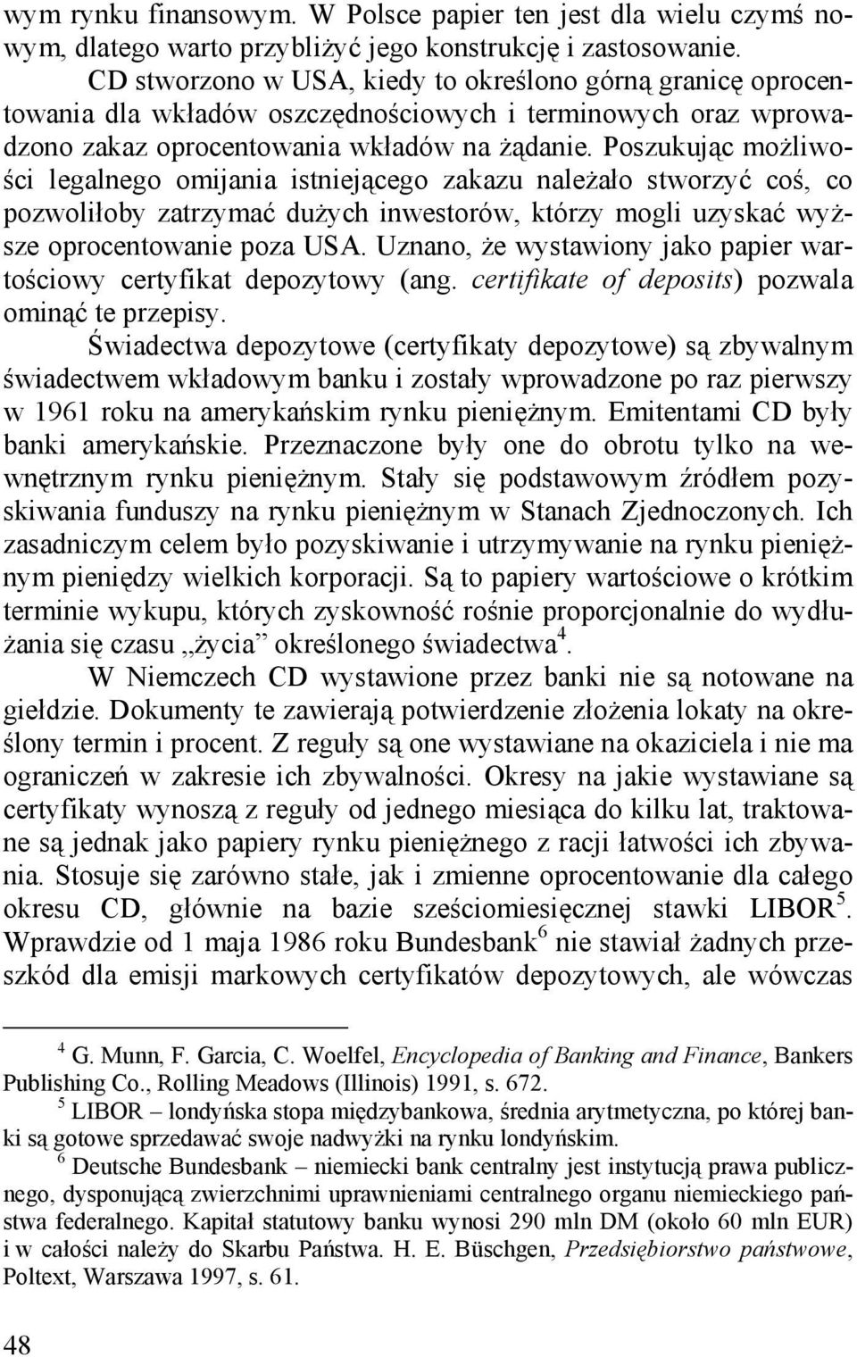 Poszukując możliwości legalnego omijania istniejącego zakazu należało stworzyć coś, co pozwoliłoby zatrzymać dużych inwestorów, którzy mogli uzyskać wyższe oprocentowanie poza USA.