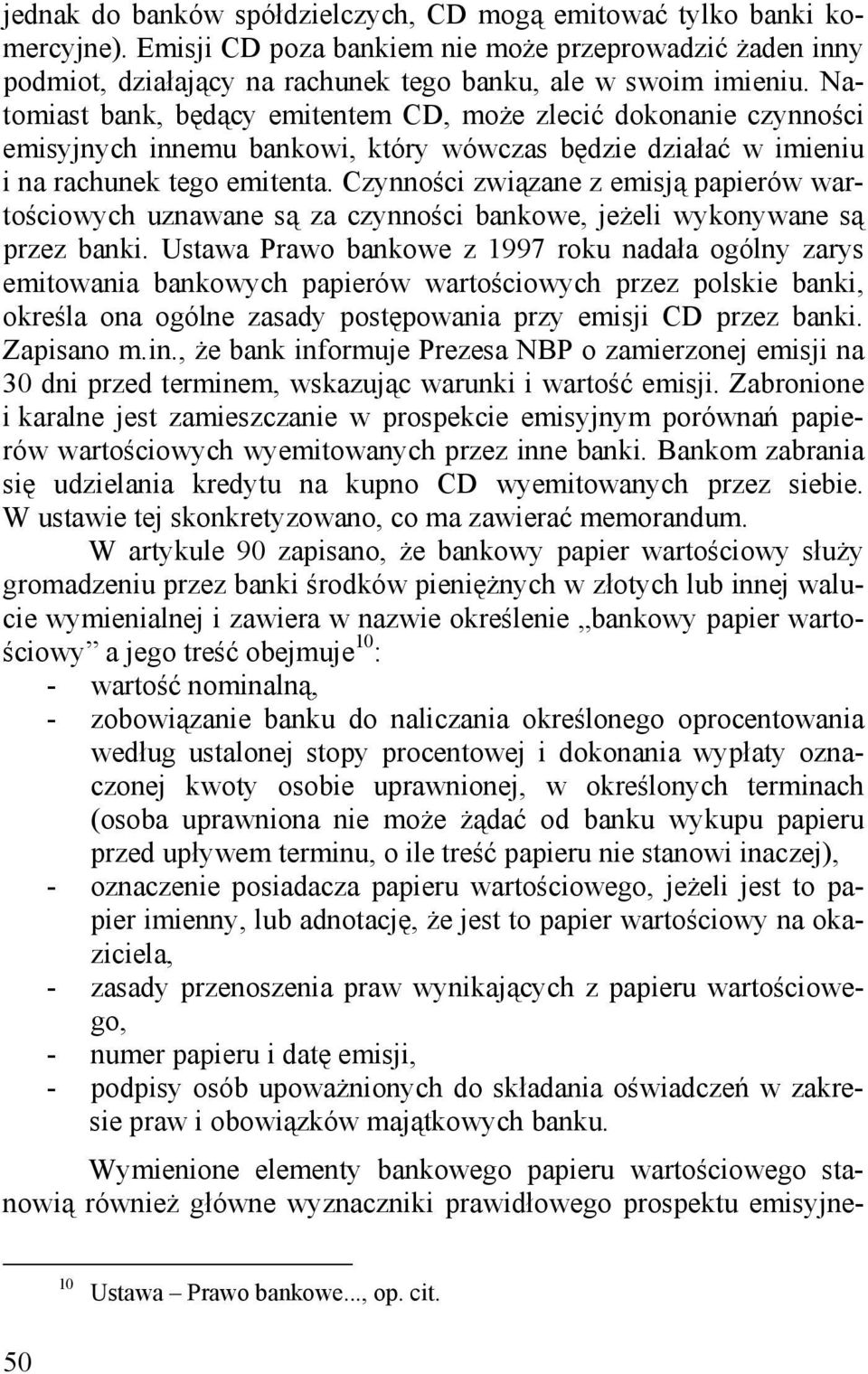 Czynności związane z emisją papierów wartościowych uznawane są za czynności bankowe, jeżeli wykonywane są przez banki.