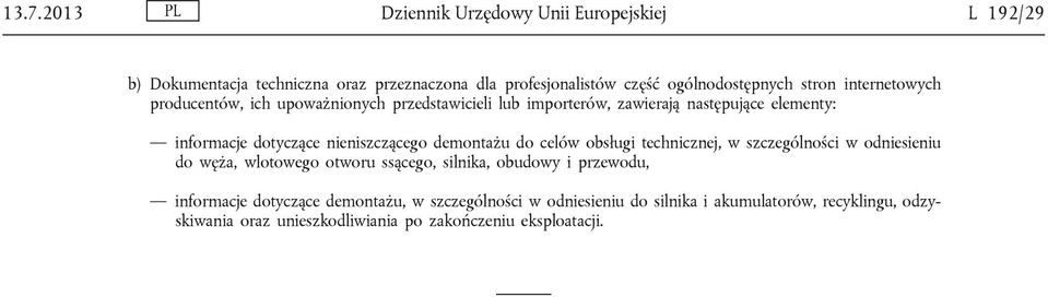 nieniszczącego demontażu do celów obsługi technicznej, w szczególności w odniesieniu do węża, wlotowego otworu ssącego, silnika, obudowy i przewodu,