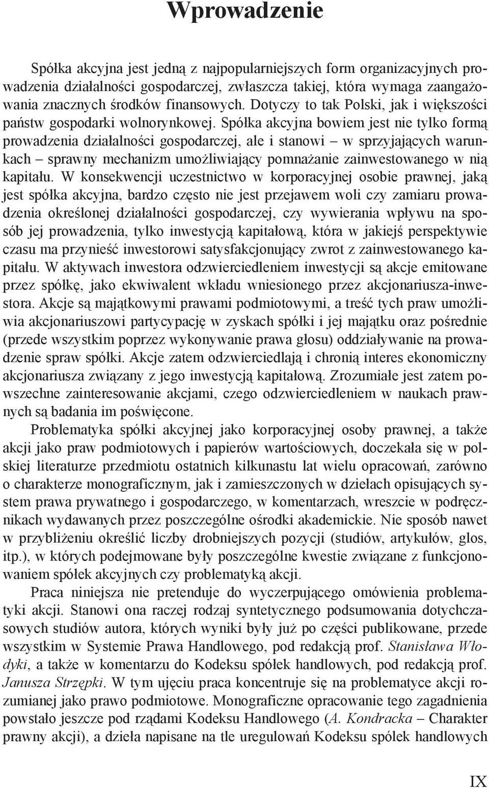 Spółka akcyjna bowiem jest nie tylko formą prowadzenia działalności gospodarczej, ale i stanowi w sprzyjających warunkach sprawny mechanizm umożliwiający pomnażanie zainwestowanego w nią kapitału.