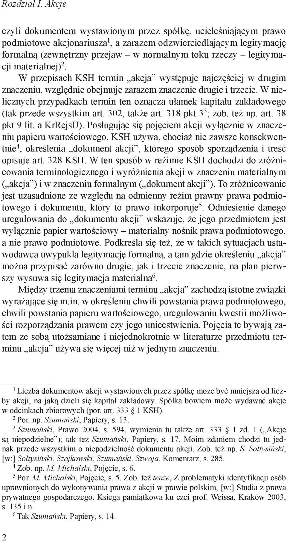 legitymacji materialnej) 2. W przepisach KSH termin akcja występuje najczęściej w drugim znaczeniu, względnie obejmuje zarazem znaczenie drugie i trzecie.