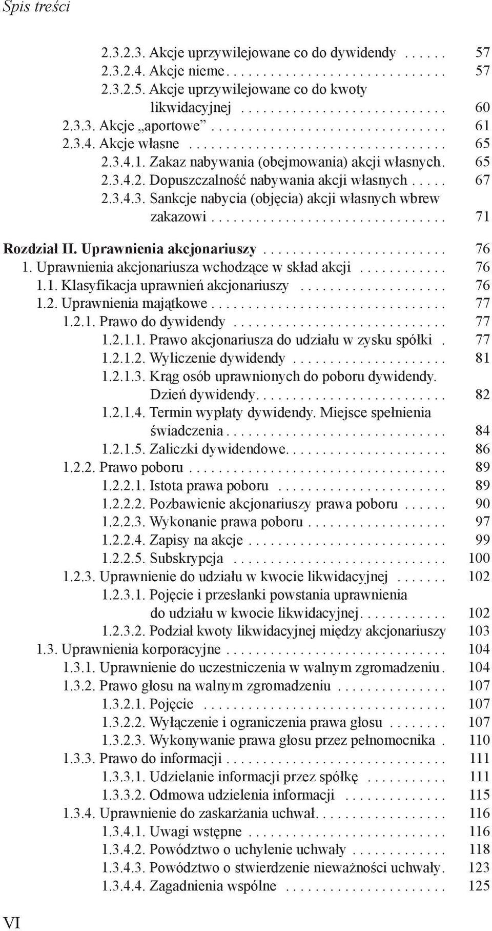 .... 67 2.3.4.3. Sankcje nabycia (objęcia) akcji własnych wbrew zakazowi................................ 71 Rozdział II. Uprawnienia akcjonariuszy......................... 76 1.