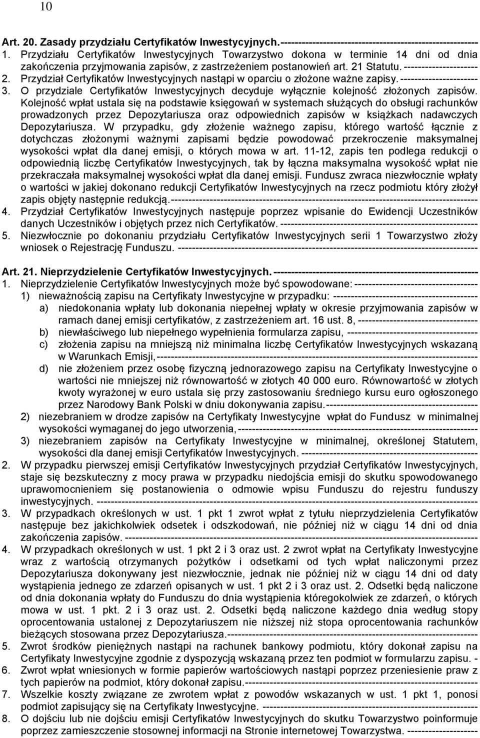 Przydział Certyfikatów Inwestycyjnych nastąpi w oparciu o złożone ważne zapisy. ---------------------- 3. O przydziale Certyfikatów Inwestycyjnych decyduje wyłącznie kolejność złożonych zapisów.