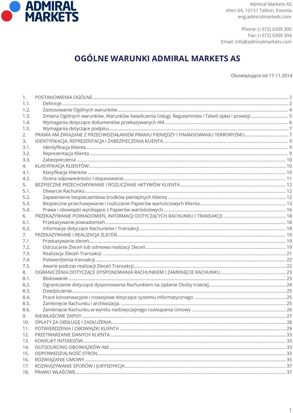 PRAWA AM ZWIĄZANE Z PRZECIWDZIAŁANIEM PRANIU PIENIĘDZY I FINANSOWANIU TERRORYZMU... 7 3. IDENTYFIKACJA, REPREZENTACJA I ZABEZPIECZENIA KLIENTA... 9 3.1. Identyfikacja Klienta... 9 3.2.