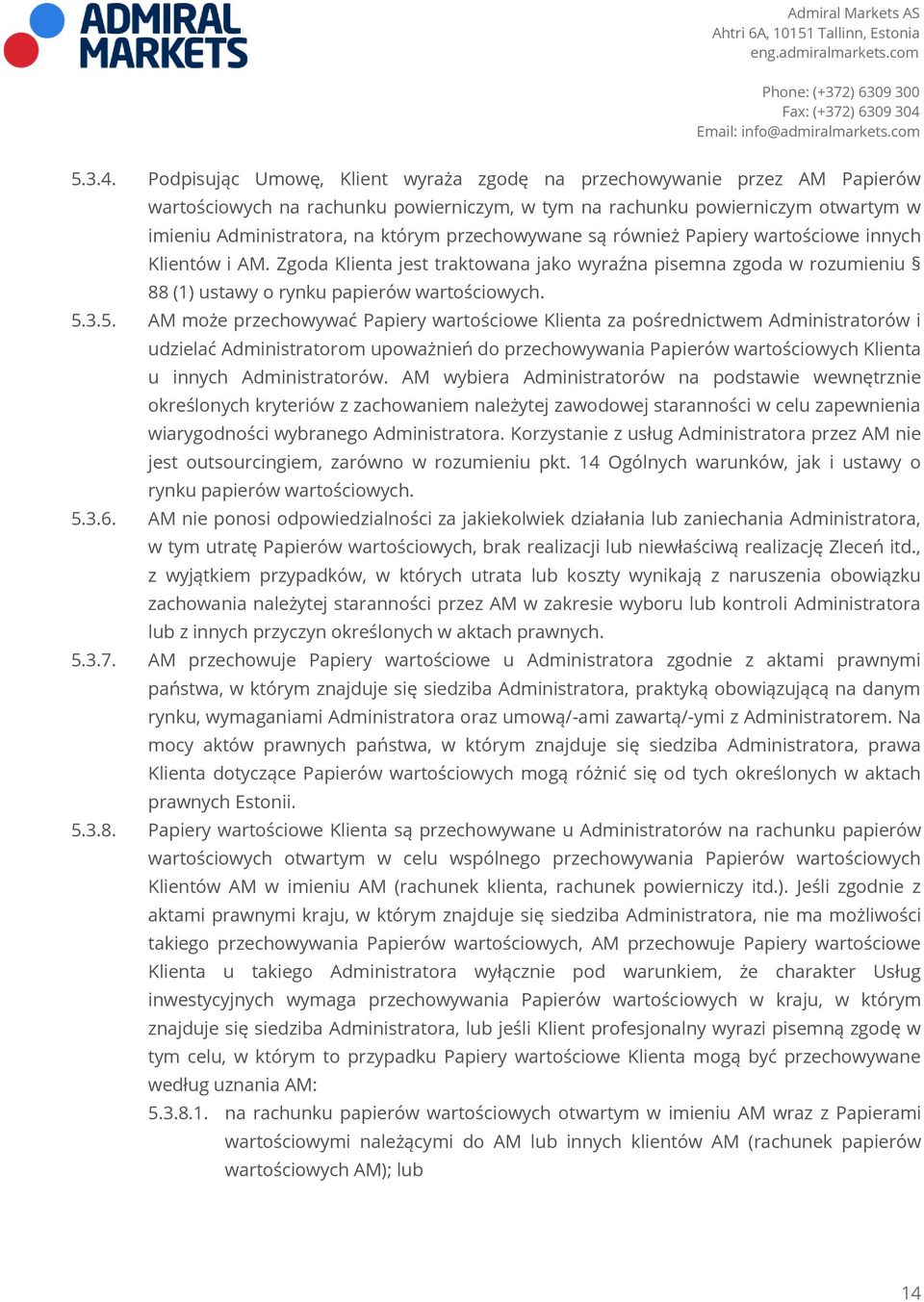 przechowywane są również Papiery wartościowe innych Klientów i AM. Zgoda Klienta jest traktowana jako wyraźna pisemna zgoda w rozumieniu 88 (1) ustawy o rynku papierów wartościowych. 5.