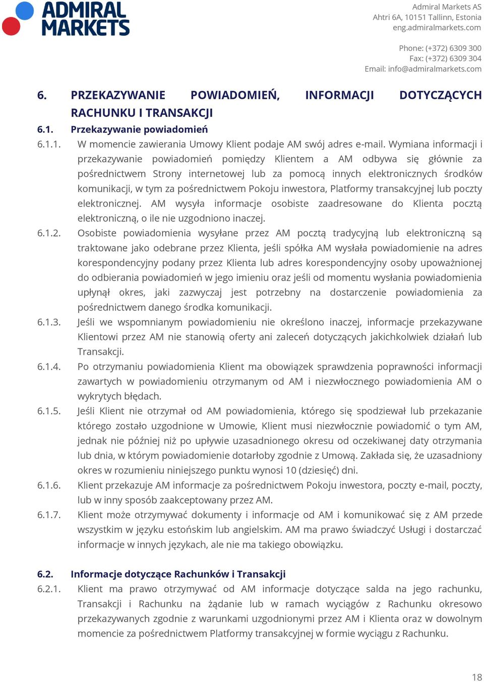 pośrednictwem Pokoju inwestora, Platformy transakcyjnej lub poczty elektronicznej. AM wysyła informacje osobiste zaadresowane do Klienta pocztą elektroniczną, o ile nie uzgodniono inaczej. 6.1.2.