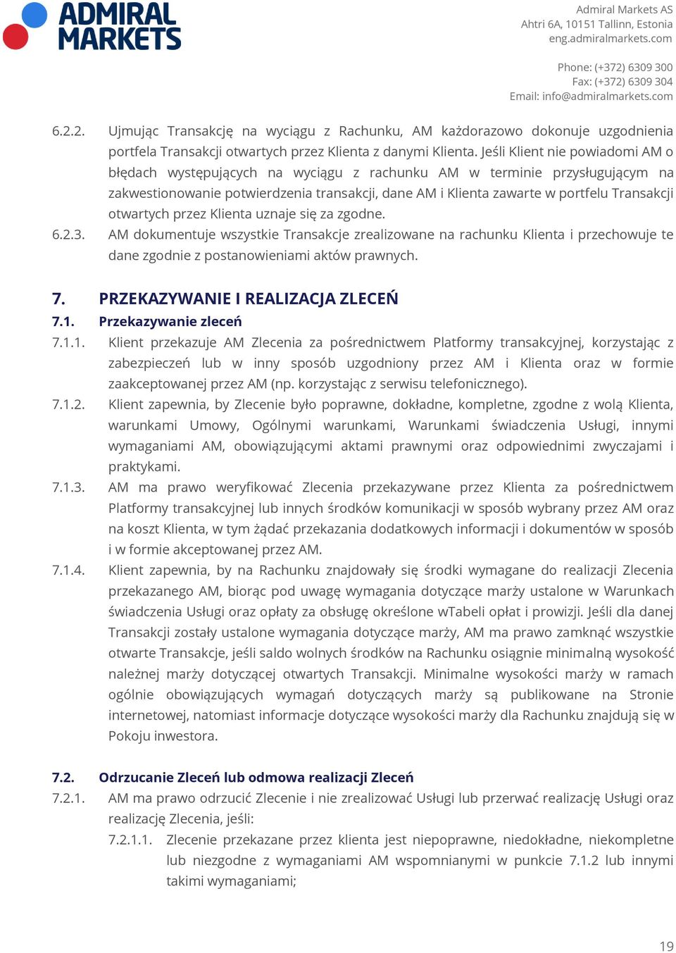 otwartych przez Klienta uznaje się za zgodne. 6.2.3. AM dokumentuje wszystkie Transakcje zrealizowane na rachunku Klienta i przechowuje te dane zgodnie z postanowieniami aktów prawnych. 7.