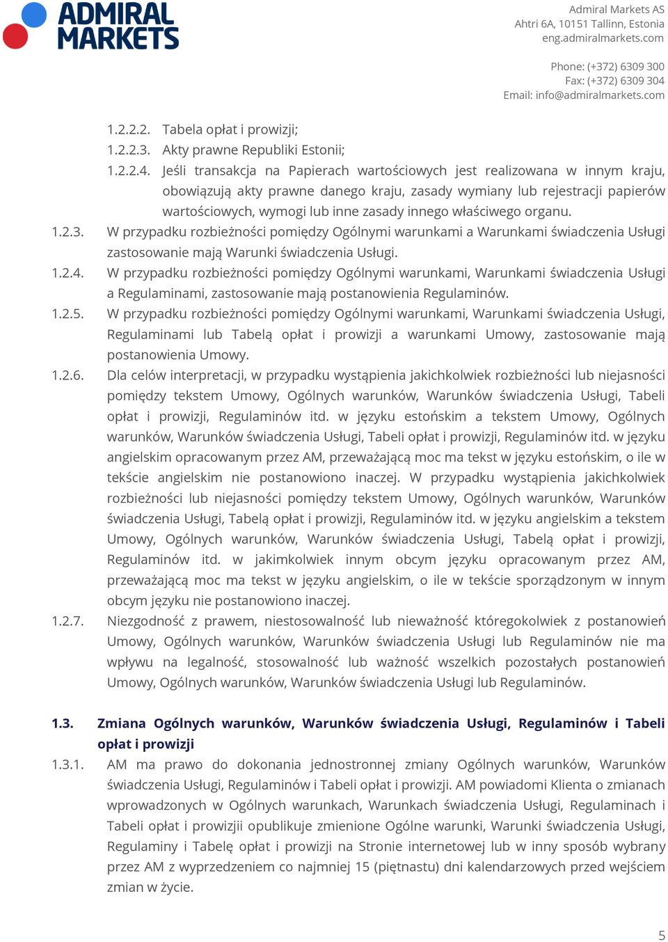 właściwego organu. 1.2.3. W przypadku rozbieżności pomiędzy Ogólnymi warunkami a Warunkami świadczenia Usługi zastosowanie mają Warunki świadczenia Usługi. 1.2.4.