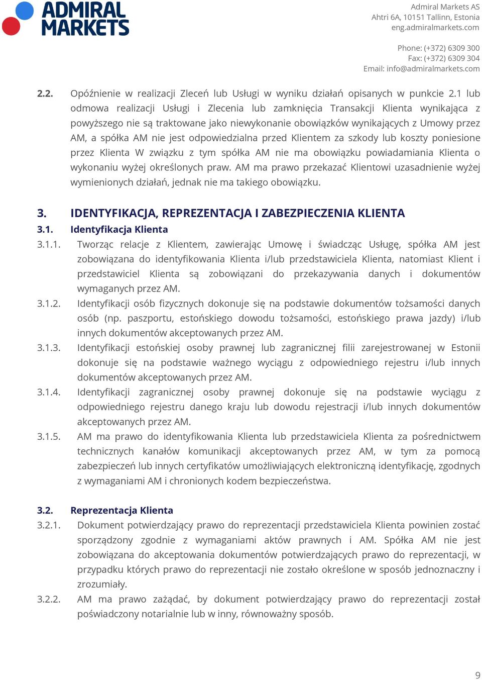 odpowiedzialna przed Klientem za szkody lub koszty poniesione przez Klienta W związku z tym spółka AM nie ma obowiązku powiadamiania Klienta o wykonaniu wyżej określonych praw.