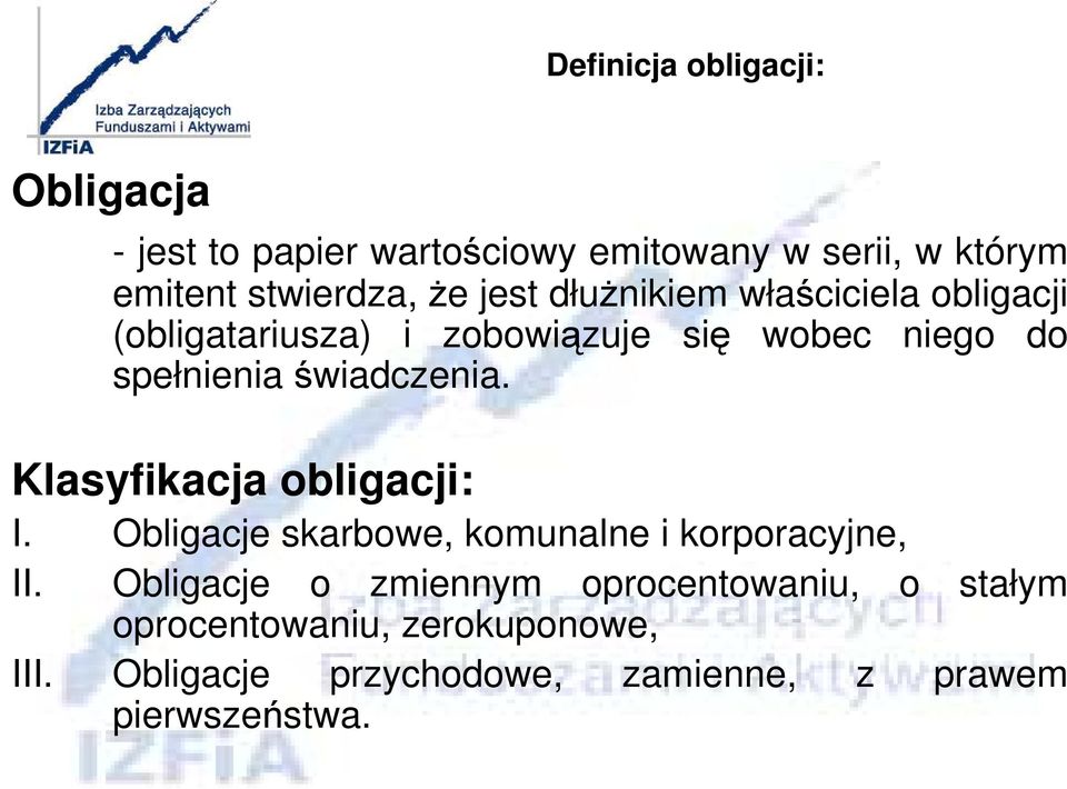 świadczenia. Klasyfikacja obligacji: I. Obligacje skarbowe, komunalne i korporacyjne, II.