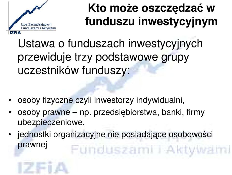 fizyczne czyli inwestorzy indywidualni, osoby prawne np.