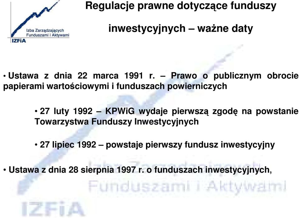 KPWiG wydaje pierwszą zgodę na powstanie Towarzystwa Funduszy Inwestycyjnych 27 lipiec 1992