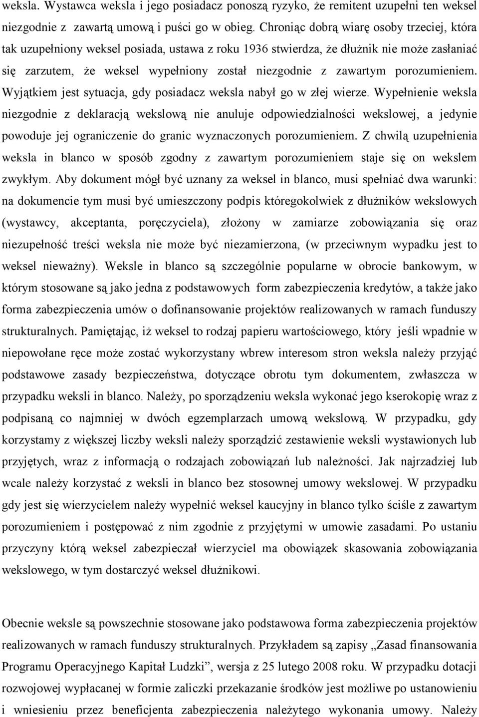 porozumieniem. Wyjątkiem jest sytuacja, gdy posiadacz weksla nabył go w złej wierze.