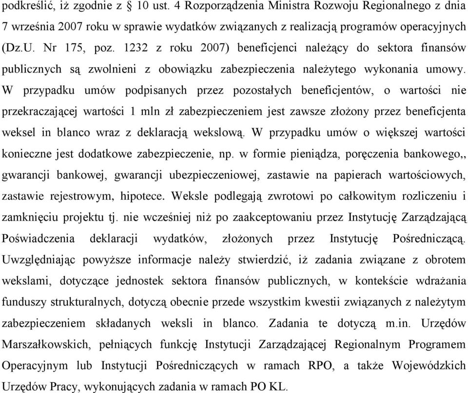 W przypadku umów podpisanych przez pozostałych beneficjentów, o wartości nie przekraczającej wartości 1 mln zł zabezpieczeniem jest zawsze złożony przez beneficjenta weksel in blanco wraz z