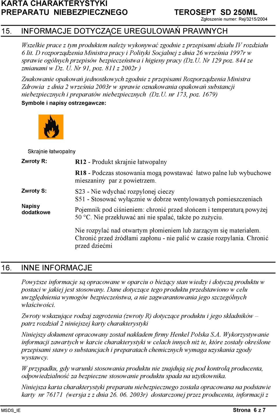 811 z 2002r ) Znakowanie opakowań jednostkowych zgodnie z przepisami Rozporządzenia Ministra Zdrowia z dnia 2 września 2003r w sprawie oznakowania opakowań substancji niebezpiecznych i preparatów