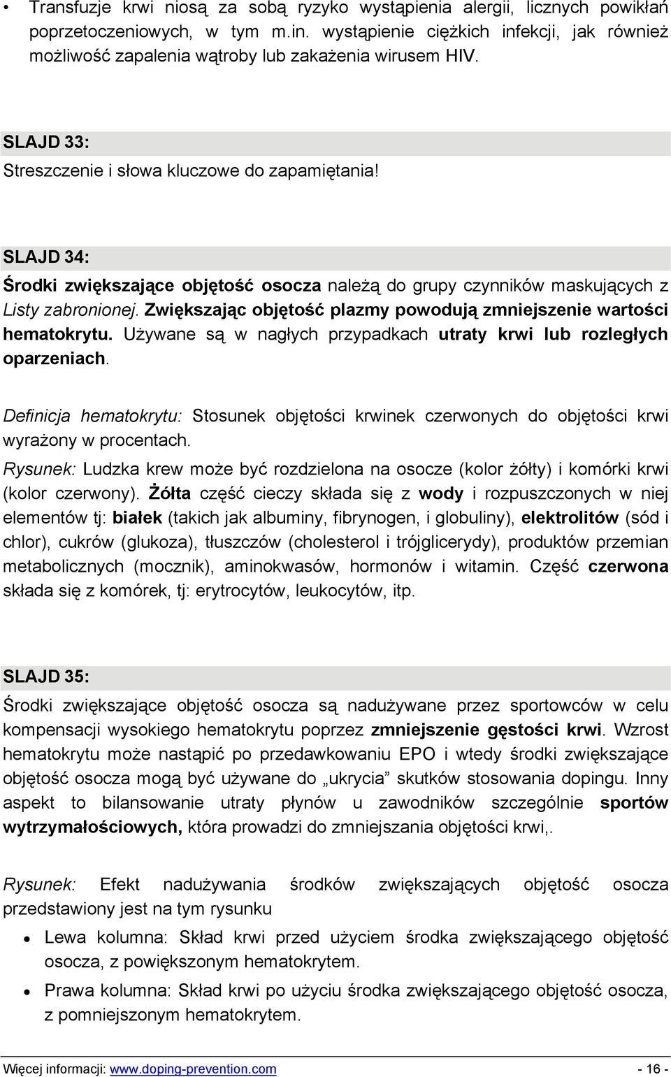 SLAJD 34: Środki zwiększające objętość osocza należą do grupy czynników maskujących z Listy zabronionej. Zwiększając objętość plazmy powodują zmniejszenie wartości hematokrytu.