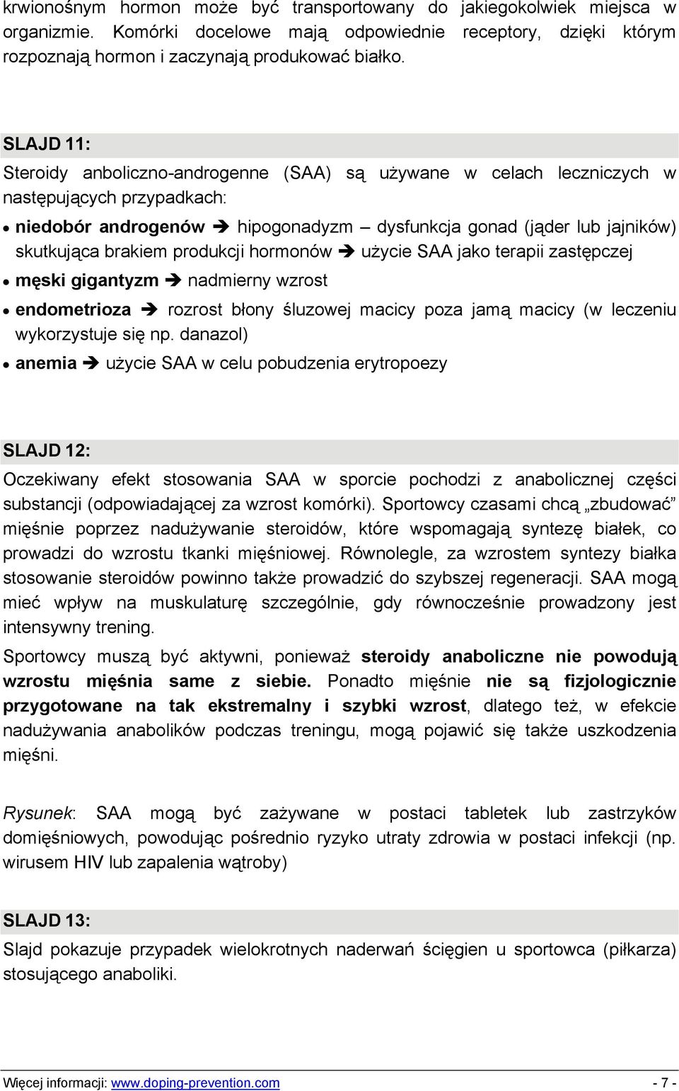 produkcji hormonów użycie SAA jako terapii zastępczej męski gigantyzm nadmierny wzrost endometrioza rozrost błony śluzowej macicy poza jamą macicy (w leczeniu wykorzystuje się np.