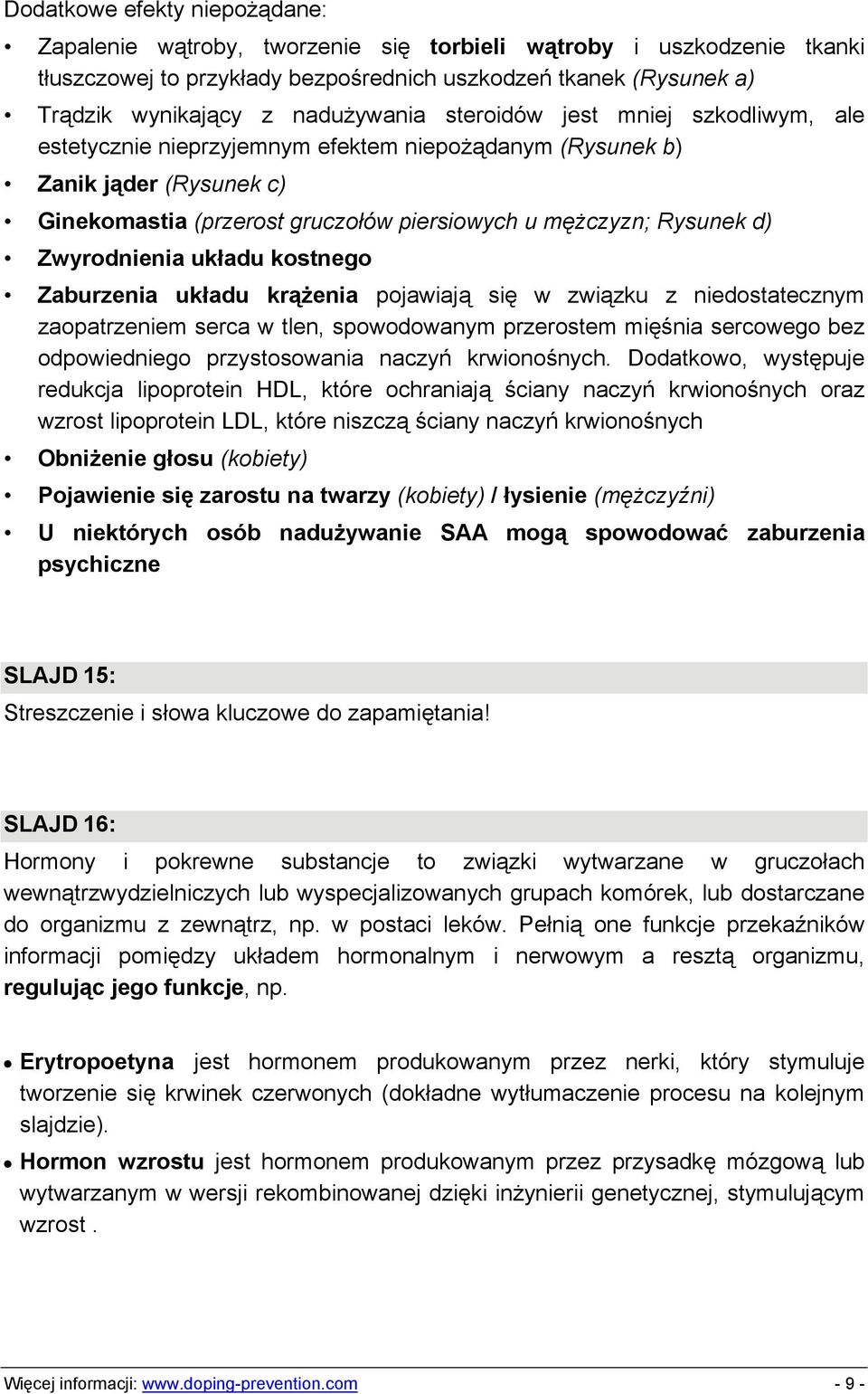 Zwyrodnienia układu kostnego Zaburzenia układu krążenia pojawiają się w związku z niedostatecznym zaopatrzeniem serca w tlen, spowodowanym przerostem mięśnia sercowego bez odpowiedniego