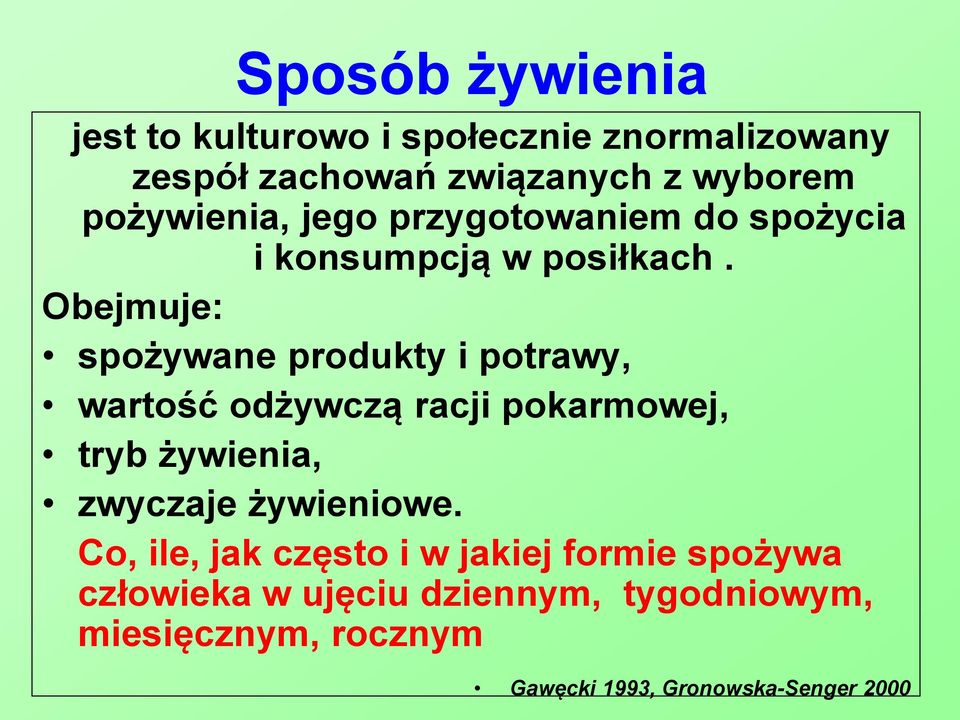 Obejmuje: spożywane produkty i potrawy, wartość odżywczą racji pokarmowej, tryb żywienia, zwyczaje