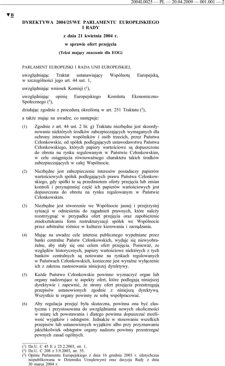 1, uwzględniając wniosek Komisji ( 1 ), uwzględniając opinię Europejskiego Komitetu Ekonomiczno- Społecznego ( 2 ), działając zgodnie z procedurą określoną w art.