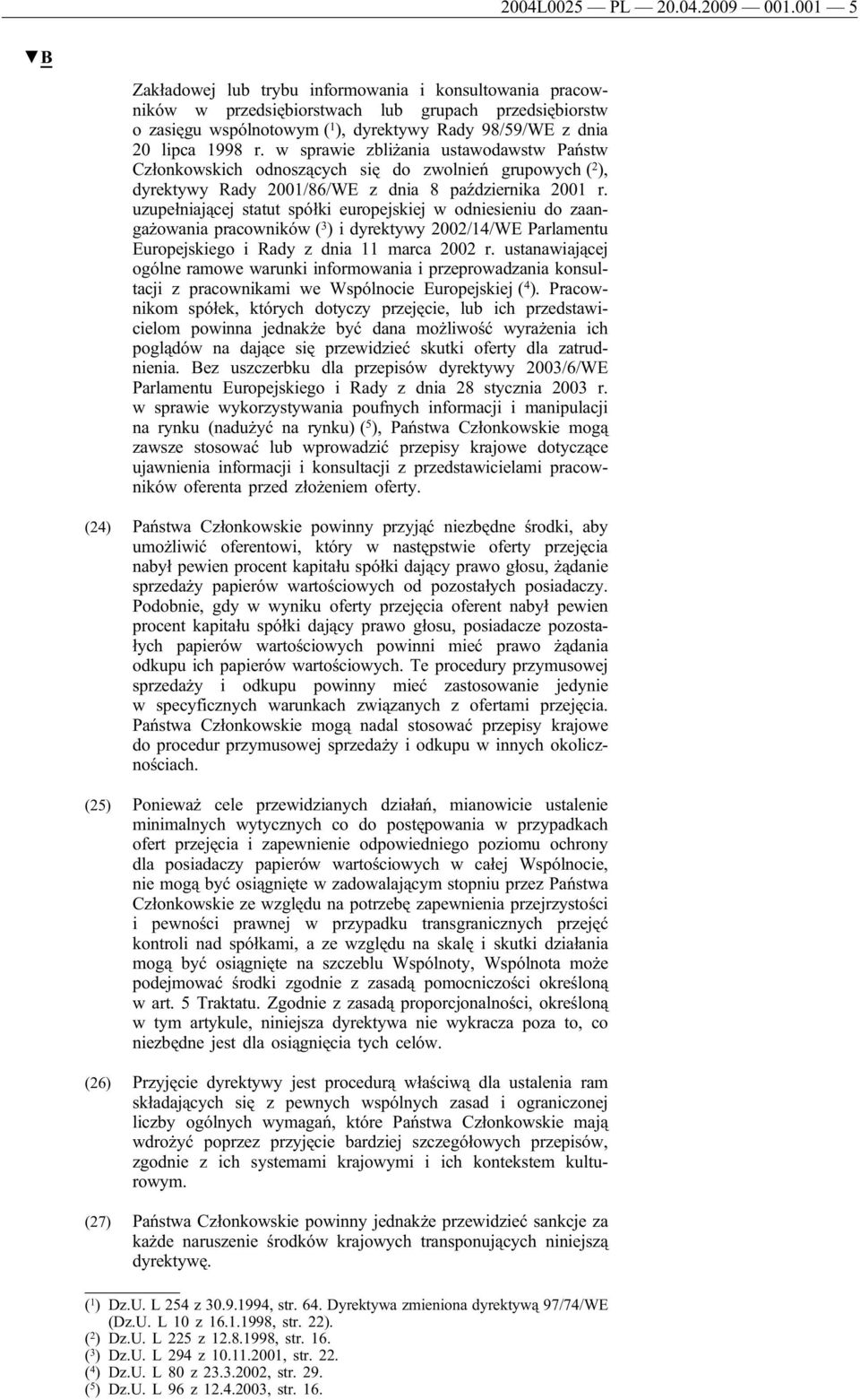 w sprawie zbliżania ustawodawstw Państw Członkowskich odnoszących się do zwolnień grupowych ( 2 ), dyrektywy Rady 2001/86/WE z dnia 8 października 2001 r.