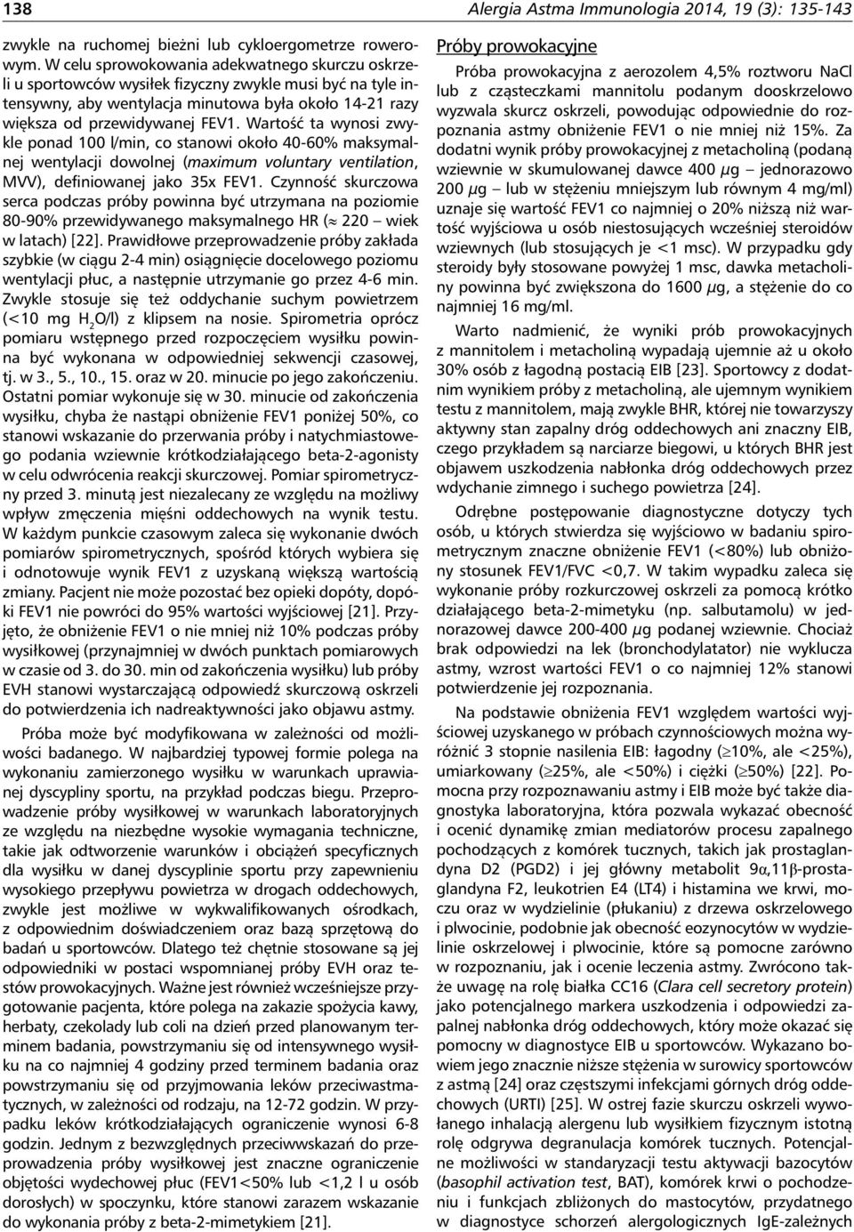 Wartość ta wynosi zwykle ponad 100 l/min, co stanowi około 40-60% maksymalnej wentylacji dowolnej (maximum voluntary ventilation, MVV), definiowanej jako 35x FEV1.