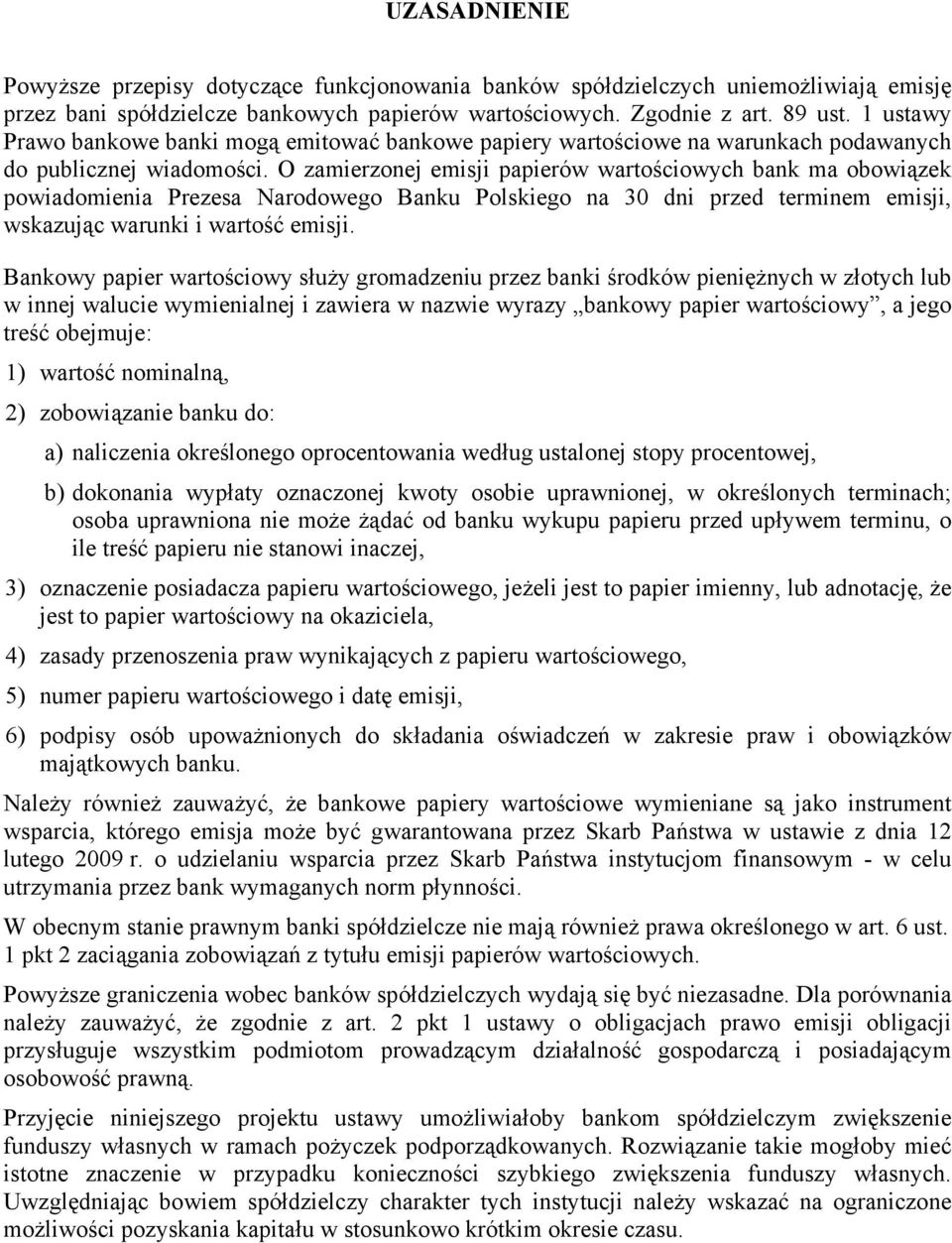 O zamierzonej emisji papierów wartościowych bank ma obowizek powiadomienia Prezesa Narodowego Banku Polskiego na 30 dni przed terminem emisji, wskazujc warunki i wartość emisji.