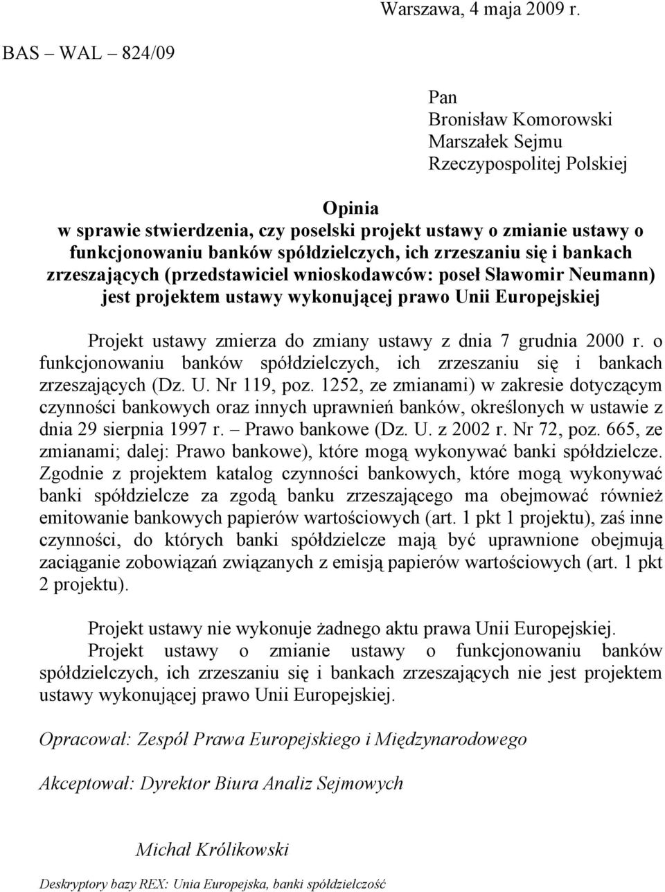 zrzeszaniu si i bankach zrzeszajcych (przedstawiciel wnioskodawców: pose Sawomir Neumann) jest projektem ustawy wykonujcej prawo Unii Europejskiej Projekt ustawy zmierza do zmiany ustawy z dnia 7