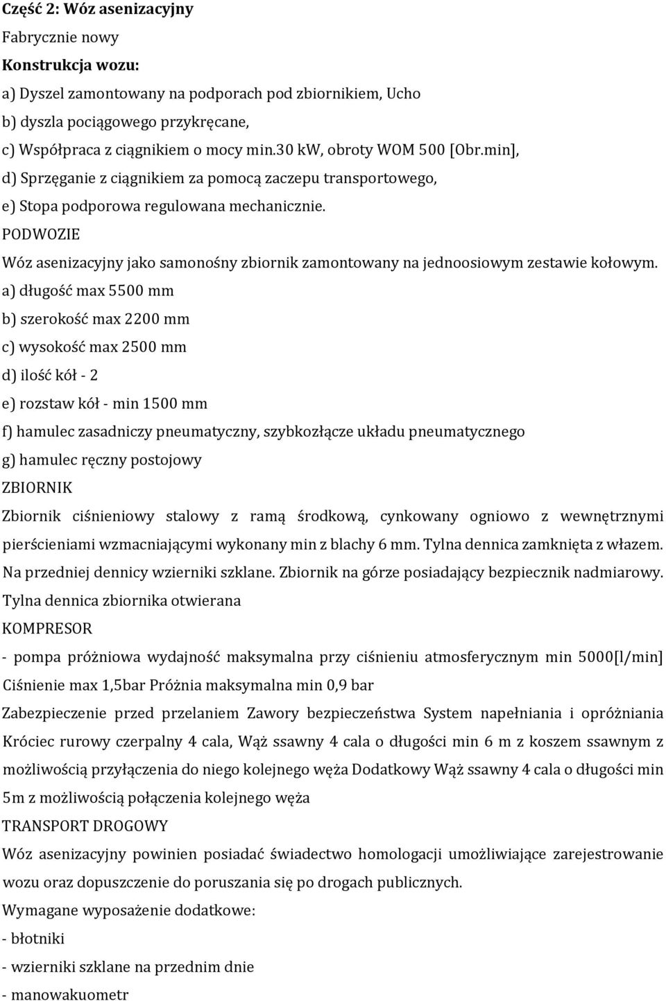 PODWOZIE Wóz asenizacyjny jako samonośny zbiornik zamontowany na jednoosiowym zestawie kołowym.