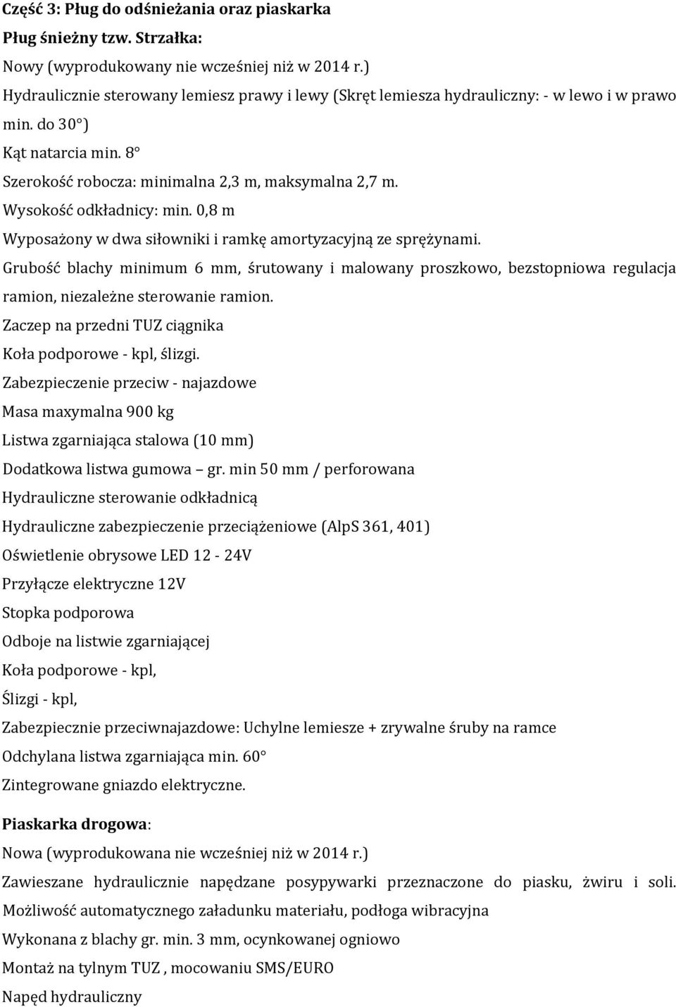 Wysokość odkładnicy: min. 0,8 m Wyposażony w dwa siłowniki i ramkę amortyzacyjną ze sprężynami.