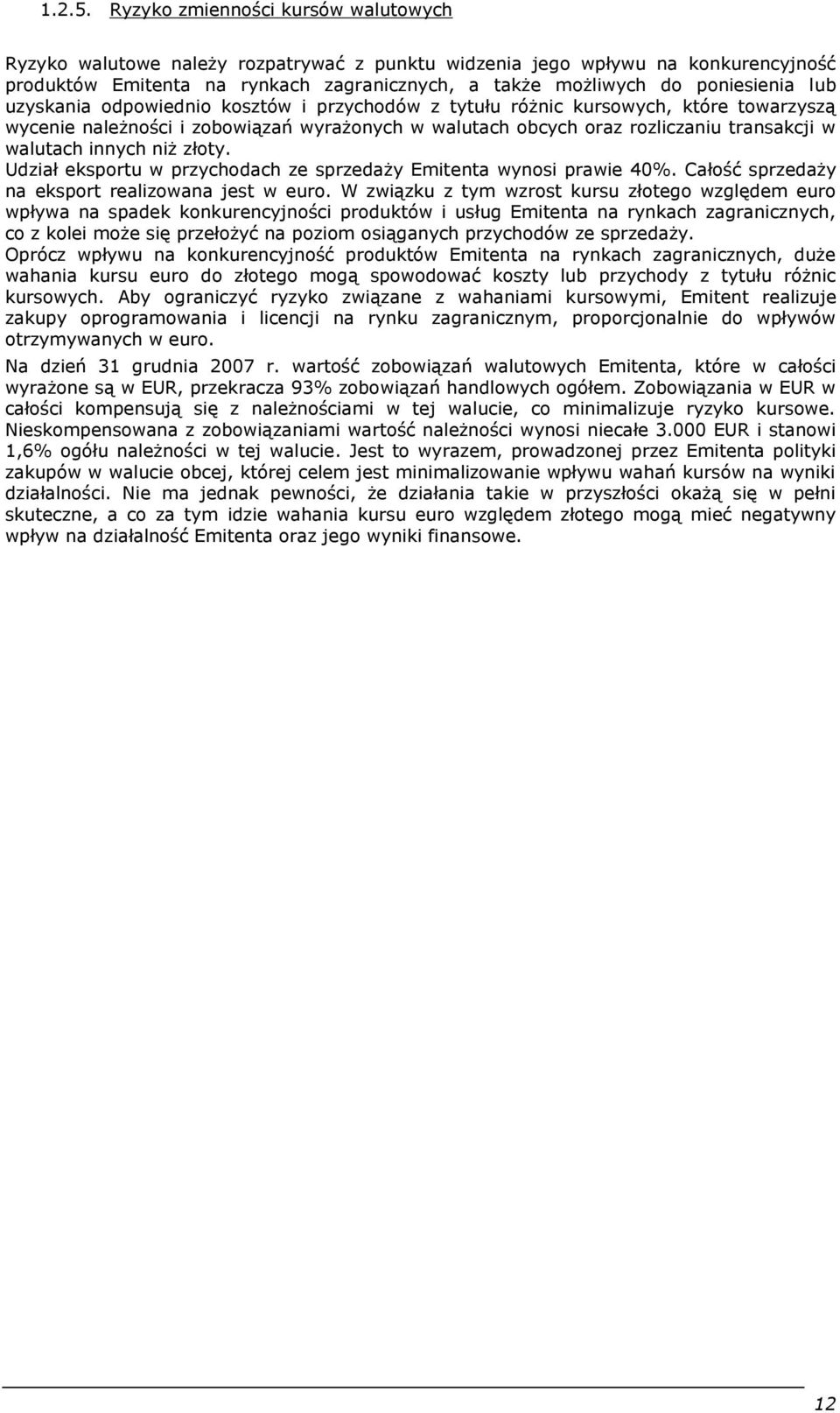 lub uzyskania odpowiednio kosztów i przychodów z tytułu różnic kursowych, które towarzyszą wycenie należności i zobowiązań wyrażonych w walutach obcych oraz rozliczaniu transakcji w walutach innych