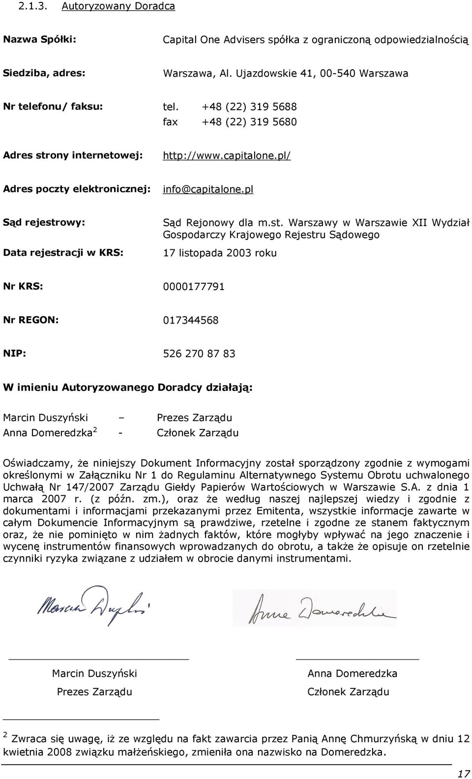 st. Warszawy w Warszawie XII Wydział Gospodarczy Krajowego Rejestru Sądowego 17 listopada 2003 roku Nr KRS: 0000177791 Nr REGON: 017344568 NIP: 526 270 87 83 W imieniu Autoryzowanego Doradcy