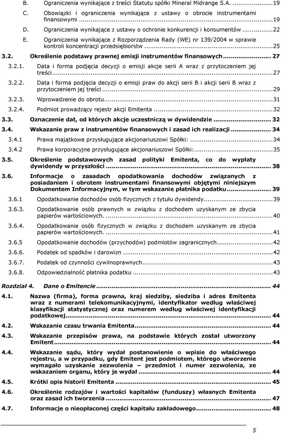 .. 27 3.2.1. Data i forma podjęcia decyzji o emisji akcje serii A wraz z przytoczeniem jej treści... 27 3.2.2. Data i forma podjęcia decyzji o emisji praw do akcji serii B i akcji serii B wraz z przytoczeniem jej treści.