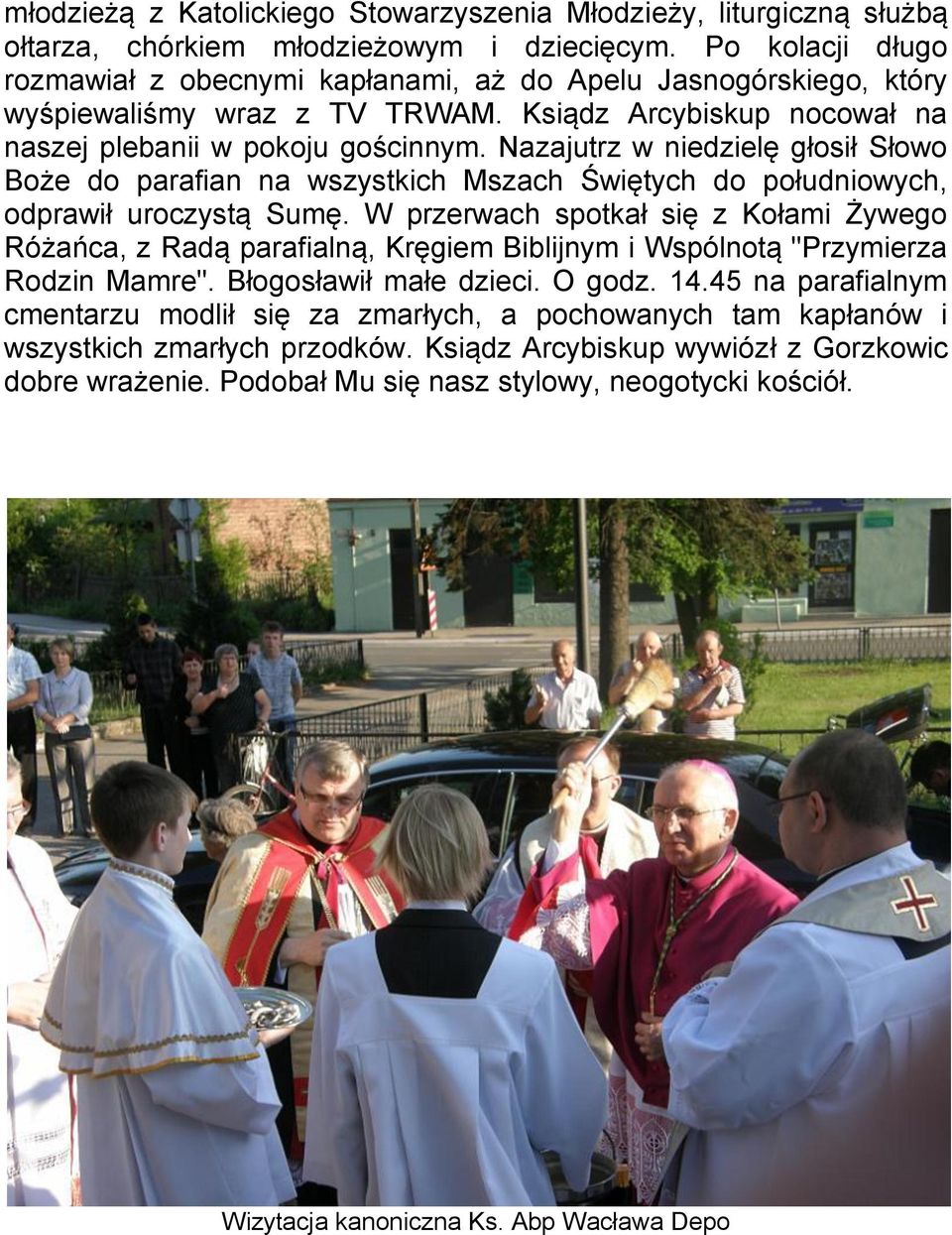 Nazajutrz w niedzielę głosił Słowo Boże do parafian na wszystkich Mszach Świętych do południowych, odprawił uroczystą Sumę.