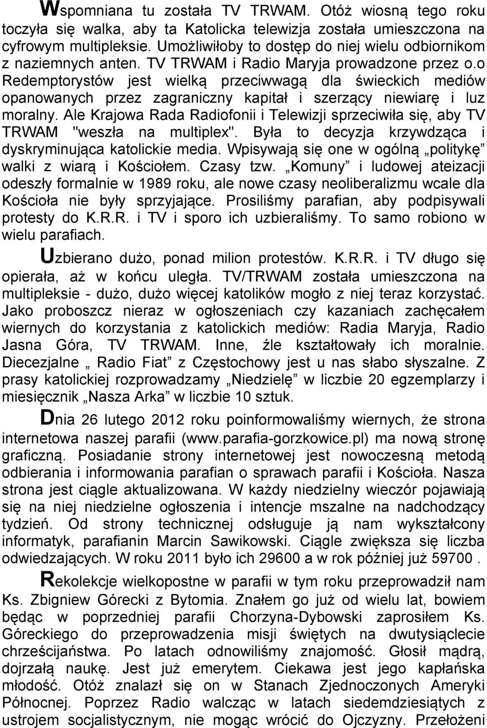 o Redemptorystów jest wielką przeciwwagą dla świeckich mediów opanowanych przez zagraniczny kapitał i szerzący niewiarę i luz moralny.