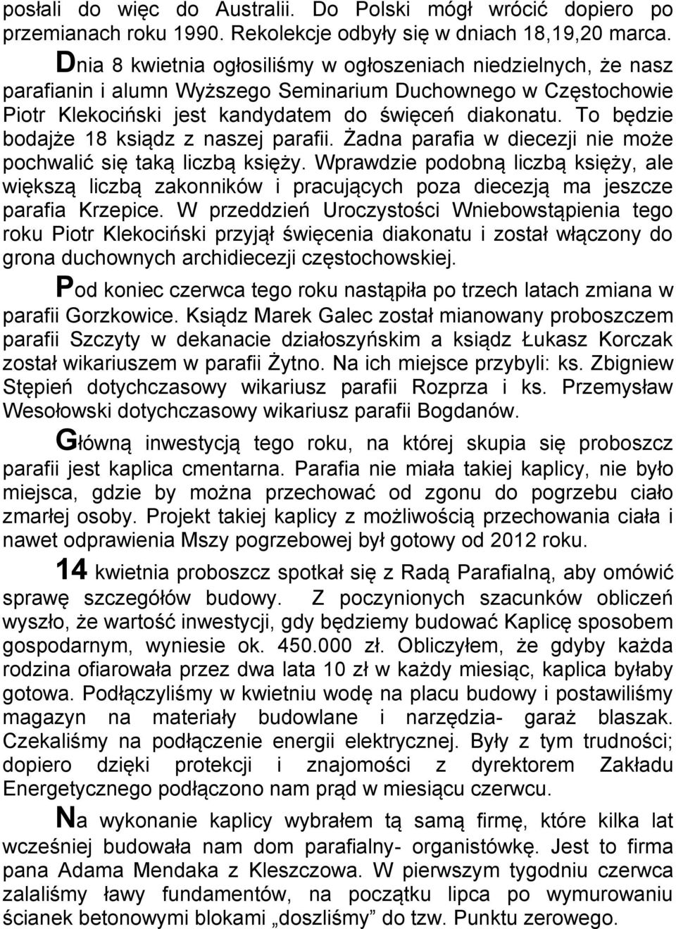 To będzie bodajże 18 ksiądz z naszej parafii. Żadna parafia w diecezji nie może pochwalić się taką liczbą księży.