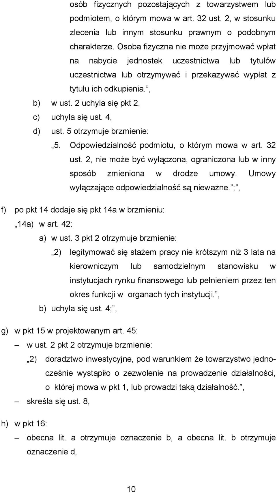 2 uchyla się pkt 2, c) uchyla się ust. 4, d) ust. 5 otrzymuje brzmienie: 5. Odpowiedzialność podmiotu, o którym mowa w art. 32 ust.