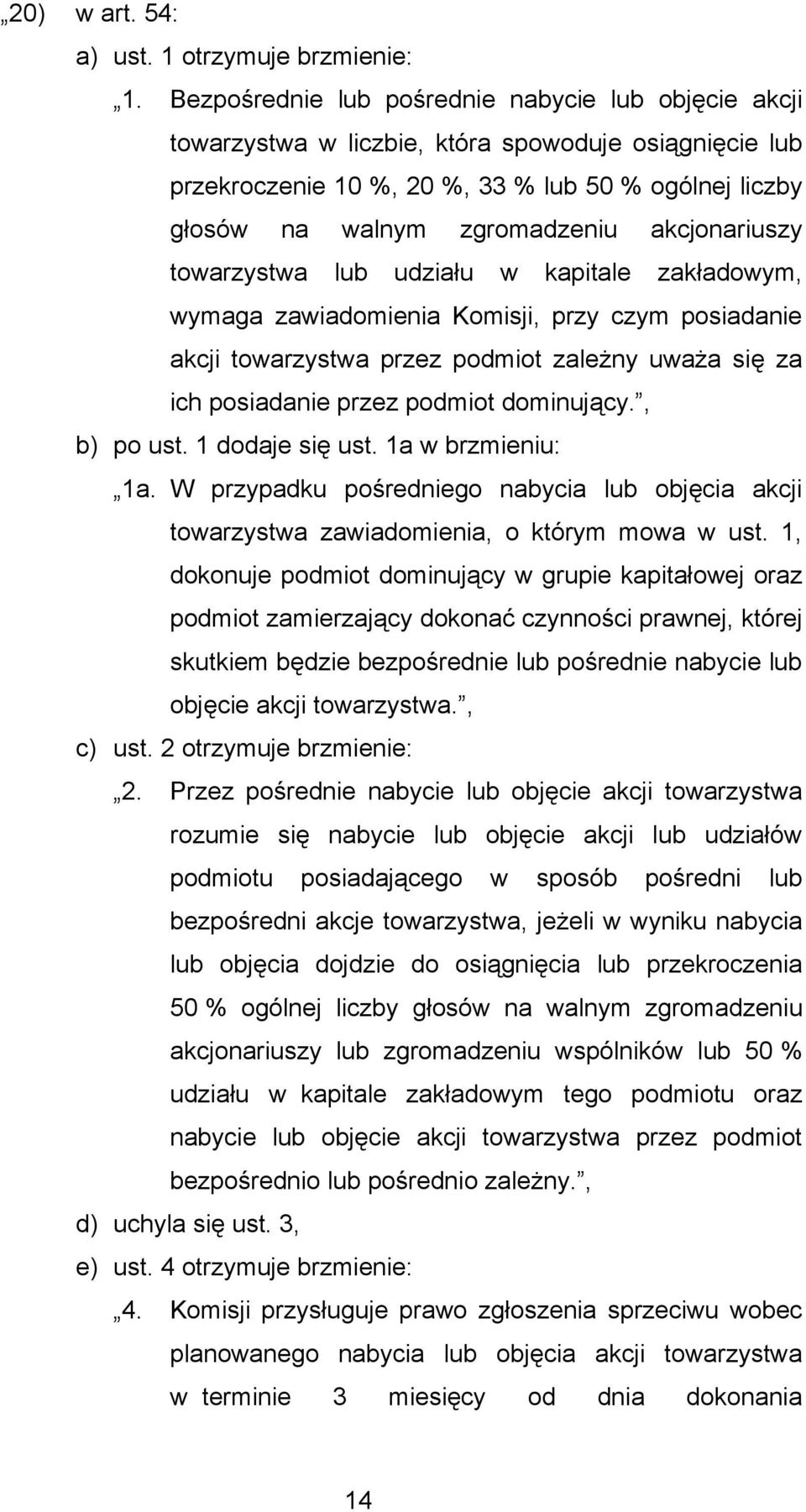 akcjonariuszy towarzystwa lub udziału w kapitale zakładowym, wymaga zawiadomienia Komisji, przy czym posiadanie akcji towarzystwa przez podmiot zależny uważa się za ich posiadanie przez podmiot