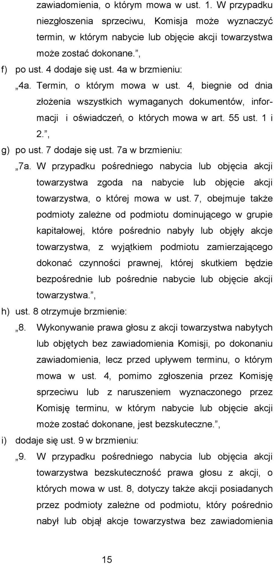 , g) po ust. 7 dodaje się ust. 7a w brzmieniu: 7a. W przypadku pośredniego nabycia lub objęcia akcji towarzystwa zgoda na nabycie lub objęcie akcji towarzystwa, o której mowa w ust.