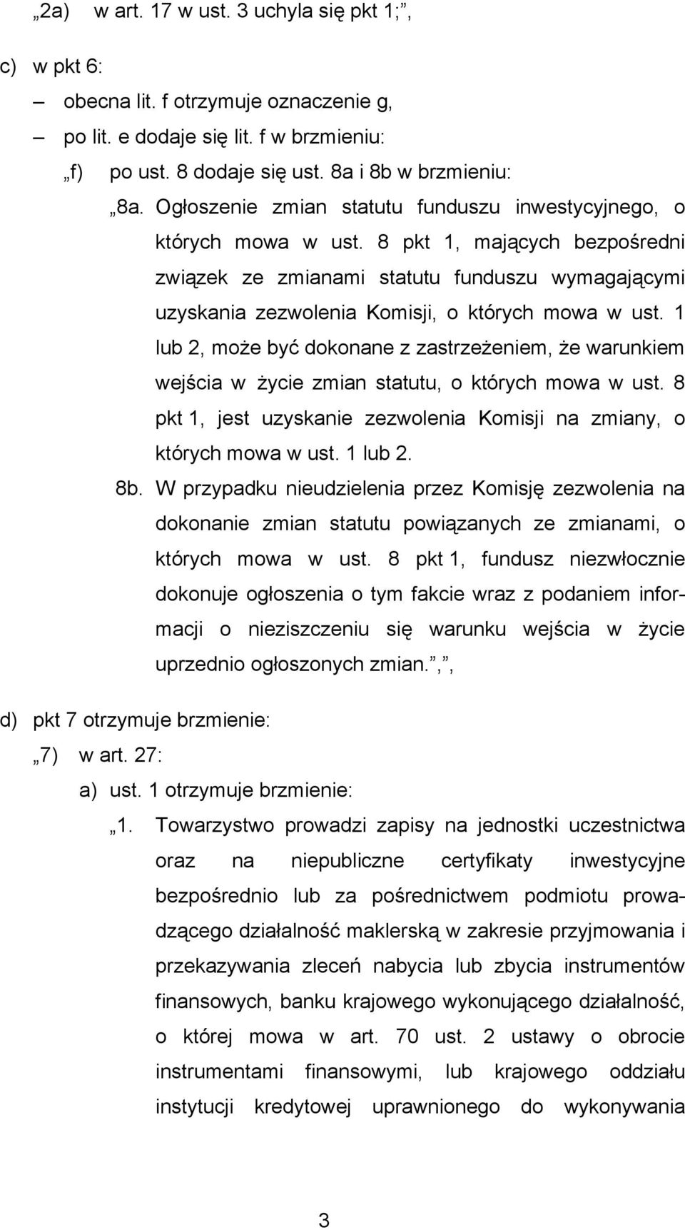 8 pkt 1, mających bezpośredni związek ze zmianami statutu funduszu wymagającymi uzyskania zezwolenia Komisji, o których mowa w ust.