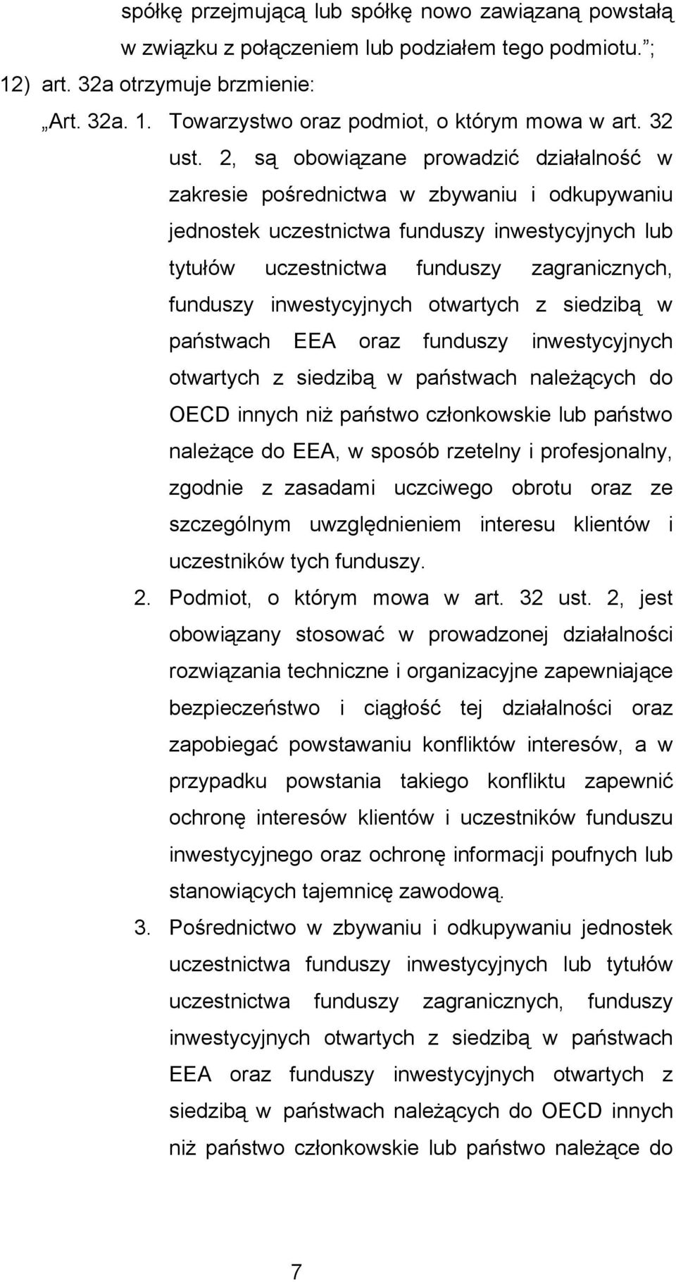 2, są obowiązane prowadzić działalność w zakresie pośrednictwa w zbywaniu i odkupywaniu jednostek uczestnictwa funduszy inwestycyjnych lub tytułów uczestnictwa funduszy zagranicznych, funduszy