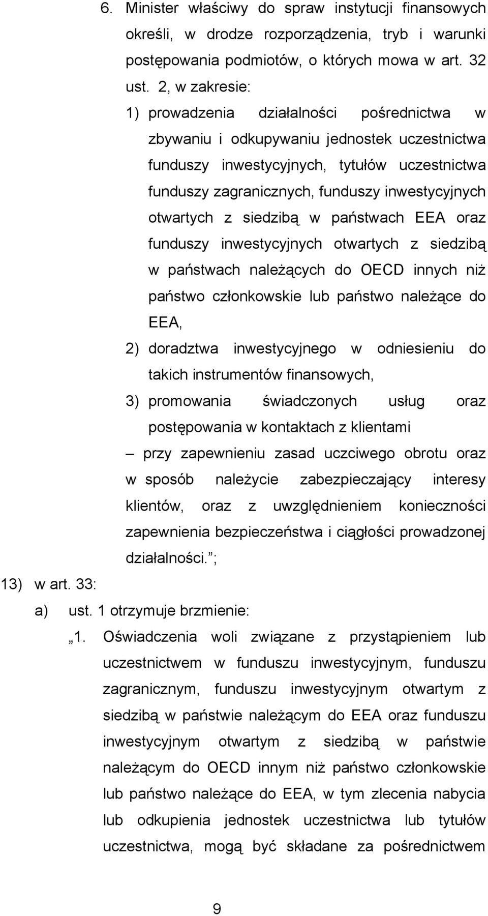 otwartych z siedzibą w państwach EEA oraz funduszy inwestycyjnych otwartych z siedzibą w państwach należących do OECD innych niż państwo członkowskie lub państwo należące do EEA, 2) doradztwa