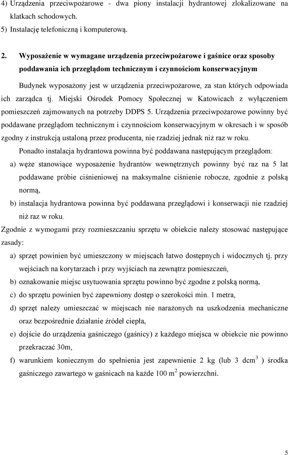 stan których odpowiada ich zarządca tj. Miejski Ośrodek Pomocy Społecznej w Katowicach z wyłączeniem pomieszczeń zajmowanych na potrzeby DDPS 5.