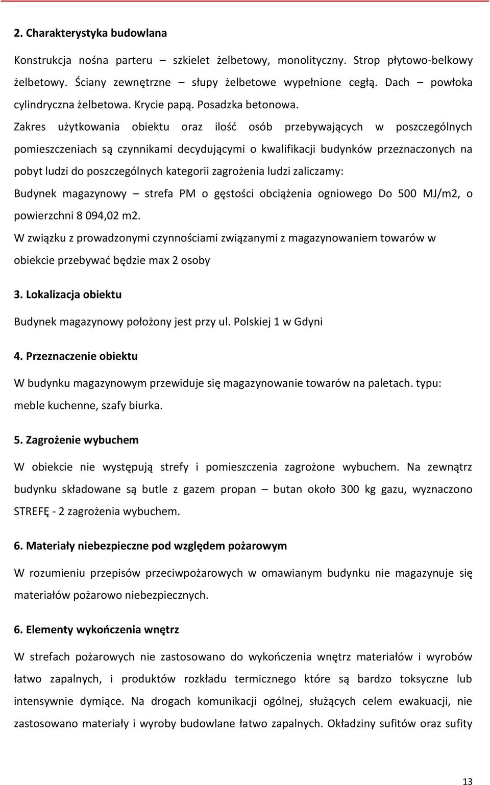 Zakres użytkowania obiektu oraz ilość osób przebywających w poszczególnych pomieszczeniach są czynnikami decydującymi o kwalifikacji budynków przeznaczonych na pobyt ludzi do poszczególnych kategorii