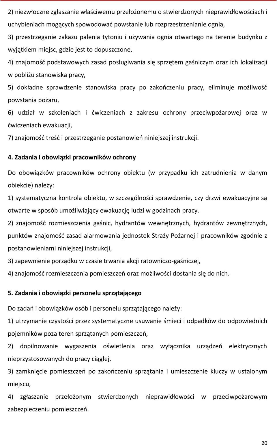 stanowiska pracy, 5) dokładne sprawdzenie stanowiska pracy po zakończeniu pracy, eliminuje możliwość powstania pożaru, 6) udział w szkoleniach i ćwiczeniach z zakresu ochrony przeciwpożarowej oraz w