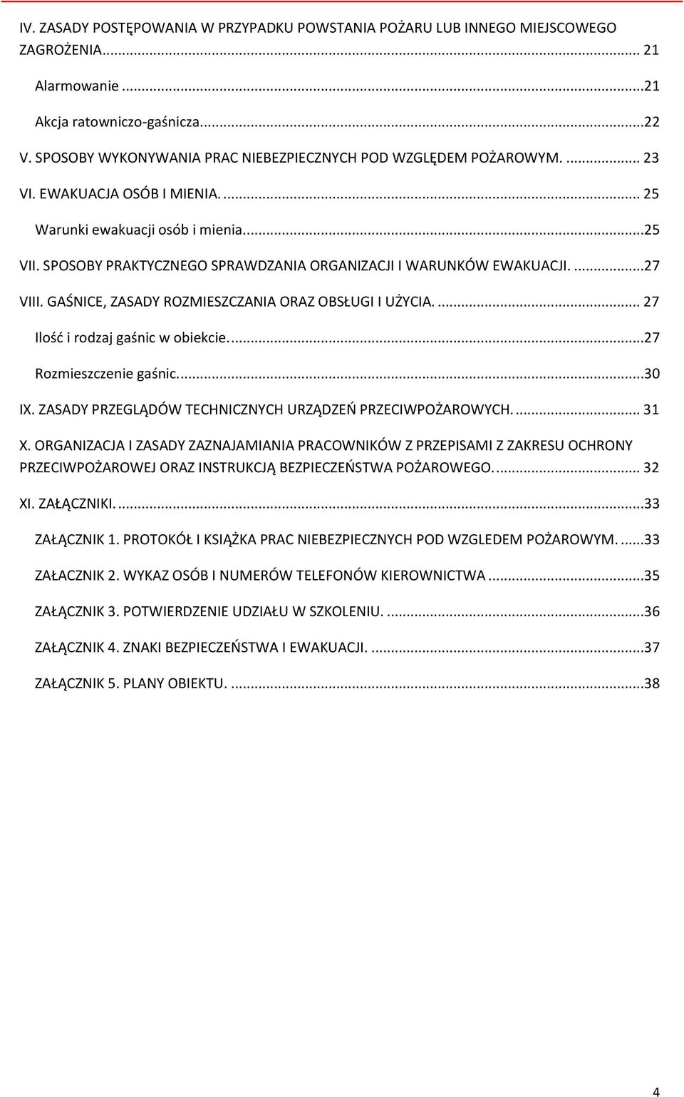 SPOSOBY PRAKTYCZNEGO SPRAWDZANIA ORGANIZACJI I WARUNKÓW EWAKUACJI....27 VIII. GAŚNICE, ZASADY ROZMIESZCZANIA ORAZ OBSŁUGI I UŻYCIA.... 27 Ilość i rodzaj gaśnic w obiekcie....27 Rozmieszczenie gaśnic.