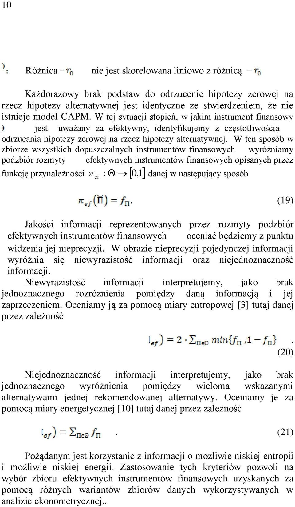 W ten sposób w zbiorze wszystkich dopuszczalnych instrumentów finansowych wyróżniamy podzbiór rozmyty ektywnych instrumentów finansowych opisanych przez : 0,1 danej w następujący sposób funkcję