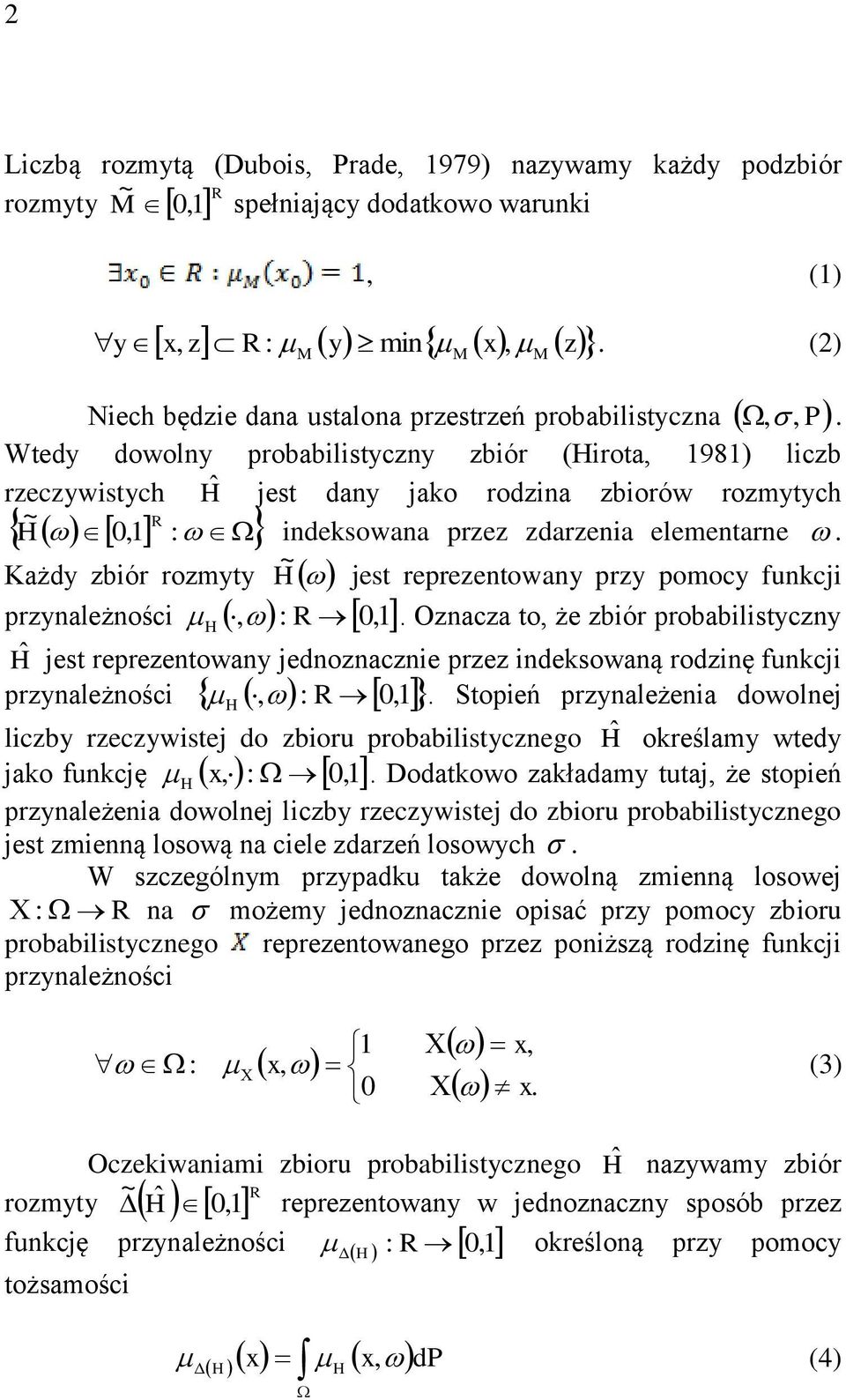 Wtedy dowolny probabilistyczny zbiór (Hirota, 1981) liczb rzeczywistych Ĥ jest dany jako rodzina zbiorów rozmytych ~ R H 0,1 : indeksowana przez zdarzenia elementarne.